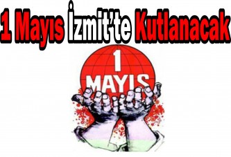 1 Mayıs İzmit’te kutlanacak