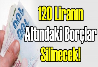 120 liranın altındaki borçlar silinecek!