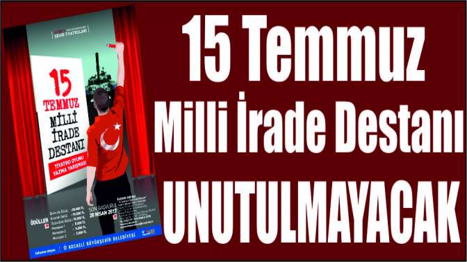 15 Temmuz Milli İrade Destanı unutulmayacak