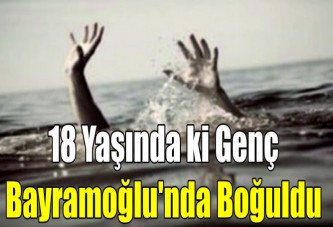 18 yaşında ki genç boğuldu