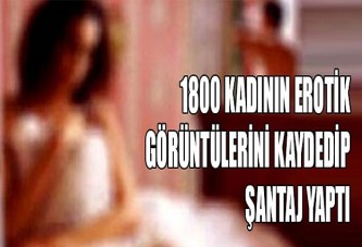 1800 kadının erotik görüntülerini kaydetti