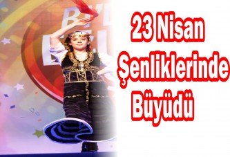 23 Nisan şenliklerinde büyüdü