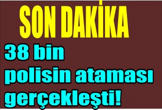 38 bin polisin ataması gerçekleşti!