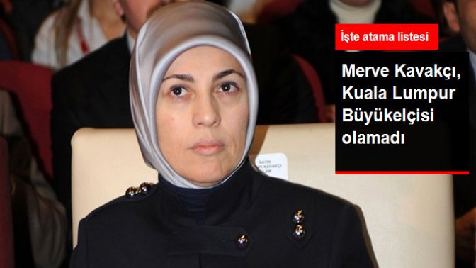 38 Büyükelçi Ataması Yapıldı, Merve Kavakçı Kuala Lumpur Büyükelçisi Olamadı