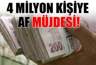 4 milyon kişiye af geliyor!