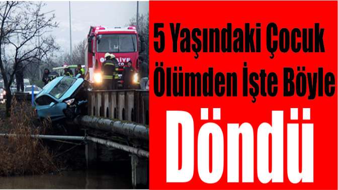 5 yaşındaki çocuk ölümden işte böyle döndü