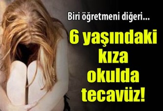 6 yaşındaki kıza okulda toplu tecavüz