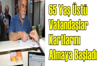 65 yaş üstü vatandaşlar ücretsiz kartlarını almaya başladı