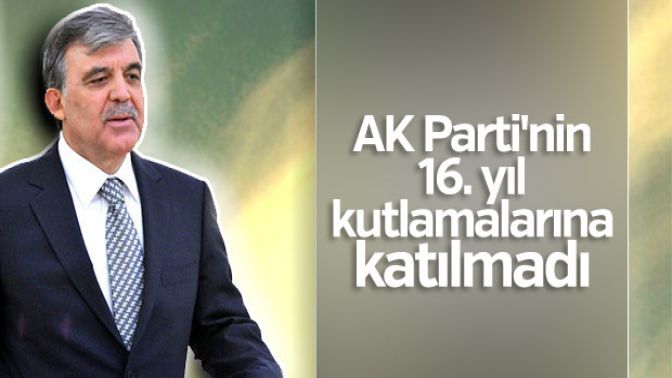 Abdullah Gül AK Partinin 16. yıl kutlamasına katılmıyor