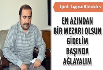 Acılı Baba: En azından bir mezarı olsun gidelim başında ağlayalım