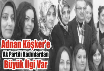 Adnan Köşker'e Ak Partili kadınlardan büyük ilgi