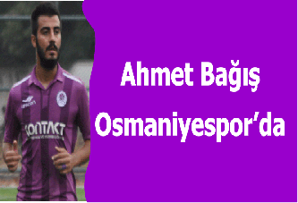 Ahmet Bağış Osmaniyespor’da