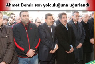 Ahmet Demir son yolculuğuna uğurlandı