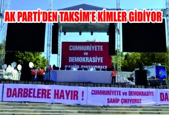 AK Parti’den Taksim’e kimler gidiyor