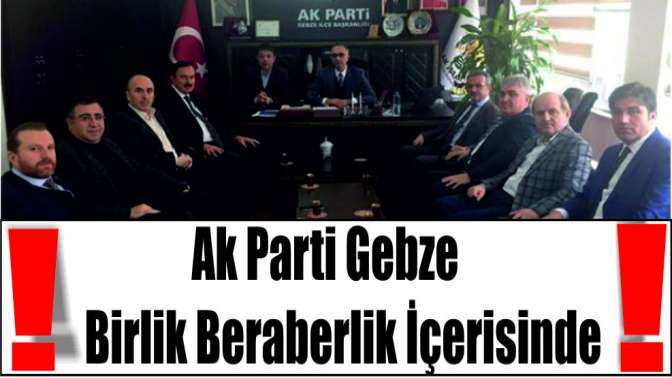 AK Parti Gebze birlik beraberlik içerisinde!