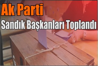 AK Parti Sandık Başkanları Toplandı