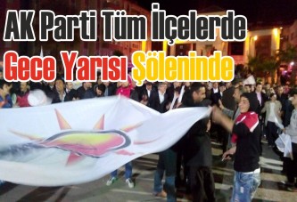 AK Parti Tüm İlçelerde Gece Yarısı Şöleninde