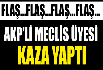 AKP’li meclis üyesi kaza yaptı