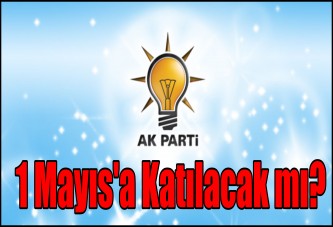 AKP'liler 1 Mayıs'a Katılacak mı?