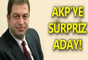 AKP'YE SÜRPRİZ ADAY!