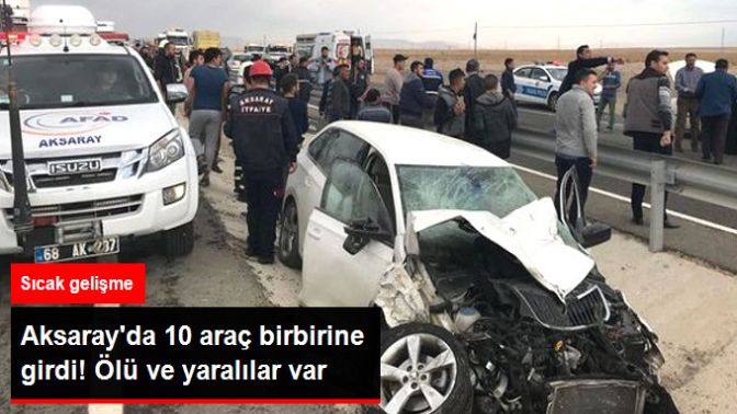 Aksarayda 10 Araç Birbirine Girdi! Ölü ve Yaralılar var