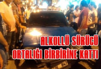 Alkollü Sürücü Ortalığı Birbirine Kattı