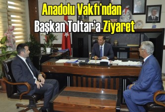 Anadolu Vakfı’ndan Başkan Toltar’a Ziyaret