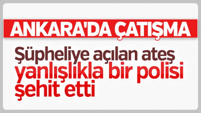 Ankarada silahlı saldırı: 1 polis şehit