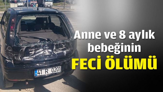 Anne ve 8 aylık bebeğinin feci ölümü