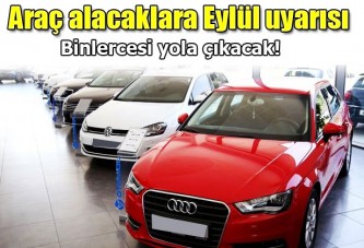 Araç alacaklara ''Eylül'ü bekleyin'' çağrısı