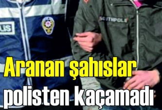 Aranan şahıslar polisten kaçamadı