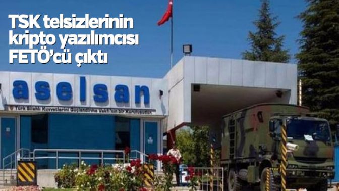 ASELSANın kripto teknisyeni FETÖcü çıktı