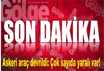 Askeri araç devrildi: Çok sayıda yaralı var!