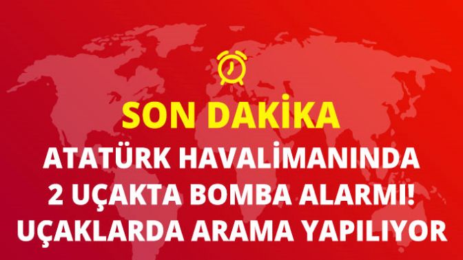 Atatürk Havalimanında 2 Yolcu Uçağında Bomba Alarmı!