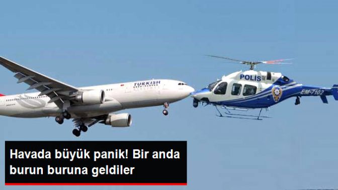 Atatürk Havalimanında THY Uçağı ile Polis Helikopteri Burun Buruna Geldi