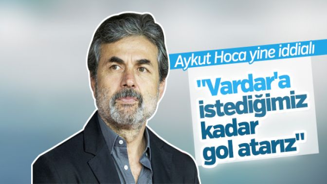 Aykut Kocaman: Vardara istediğimiz kadar gol atarız