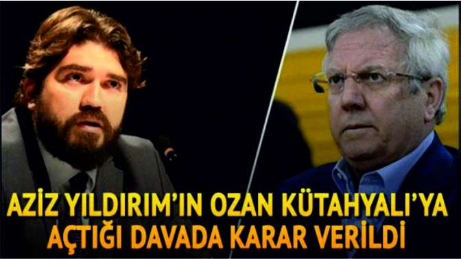 Aziz Yıldırımın Rasim Ozan Kütahyalıya açtığı davada karar verildi