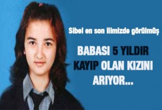 Babası 5 yıldır kayıp olan kızını arıyor