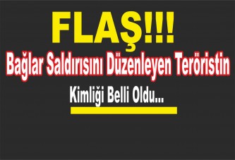 Bağlar saldırısını düzenleyen teröristin kimliği belli oldu