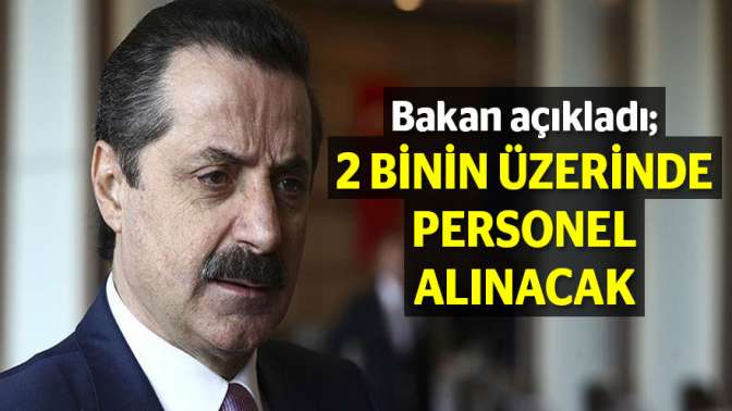 Bakan açıkladı; 2 binin üzerinde personel alınacak