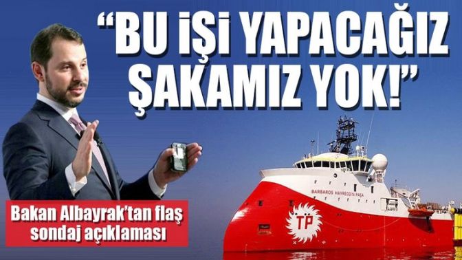 Bakan Albayraktan flaş sondaj açıklaması: Şakamız yok!