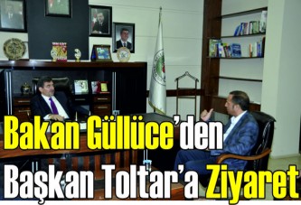 Bakan Güllüce’den Başkan Toltar’a ziyaret