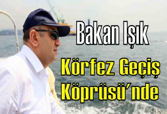 Bakan Işık, Körfez Geçiş Köprüsü'nde