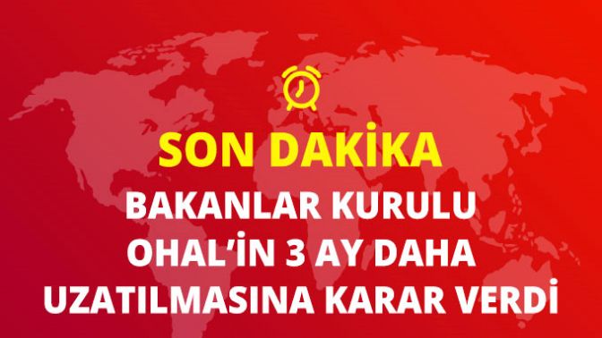 Bakanlar Kurulu OHALin 3 Ay Daha Uzatılmasına Karar Verdi