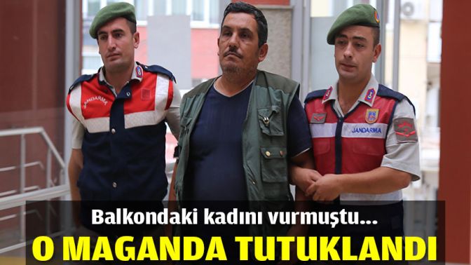 Balkondaki kadını vuran maganda tutuklandı