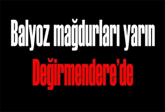 Balyoz mağdurları yarın Değirmendere’de