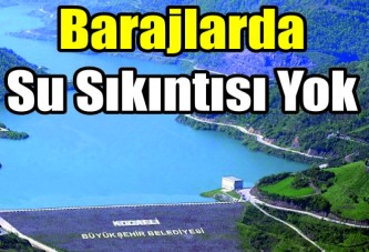 Barajlarda su sıkıntısı yok