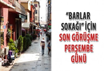 “Barlar Sokağı” için son görüşme Perşembe günü