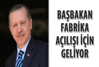 Başbakan fabrika açılışı için geliyor