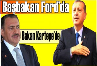 Başbakan Ford’da, Bakan Kartepe’de